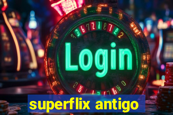 superflix antigo